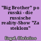 "Big Brother" po russki - die russische reality-Show "Za steklom"