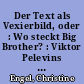 Der Text als Vexierbild, oder : Wo steckt Big Brother? : Viktor Pelevins Erzählung "Princ Gosplana"