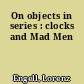 On objects in series : clocks and Mad Men