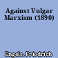Against Vulgar Marxism (1890)