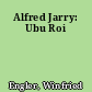Alfred Jarry: Ubu Roi
