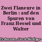 Zwei Flaneure in Berlin : auf den Spuren von Franz Hessel und Walter Benjamin