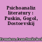 Psichoanaliz literatury : Puskin, Gogol, Dostoevskij