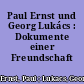 Paul Ernst und Georg Lukács : Dokumente einer Freundschaft