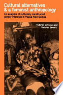Cultural alternatives and a feminist anthropology : an analysis of culturally constructed gender interests in Papua New Guinea