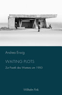 Waiting Plots : zur Poetik des Wartens um 1900