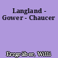 Langland - Gower - Chaucer