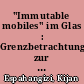 "Immutable mobiles" im Glas : Grenzbetrachtungen zur Zirkulationsgeschichte nicht-inskribierter Objekte