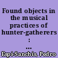 Found objects in the musical practices of hunter-gatherers : implications for the evolution of instrumental music