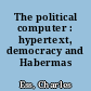 The political computer : hypertext, democracy and Habermas