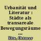 Urbanität und Literatur : Städte als transareale Bewegungsräume bei Assia Djebar, Emine Sevgi Özdamar und Cécile Wajsbrot