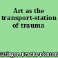 Art as the transport-station of trauma