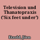 Television und Thanatopraxis ('Six feet under')