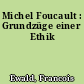 Michel Foucault : Grundzüge einer Ethik