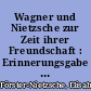 Wagner und Nietzsche zur Zeit ihrer Freundschaft : Erinnerungsgabe zu Friedrich Nietzsches 70. Geburtstag den 15. Oktober 1914