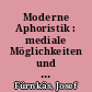 Moderne Aphoristik : mediale Möglichkeiten und literarische Form