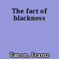 The fact of blackness