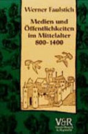 Medien und Öffentlichkeiten im Mittelalter : 800 - 1400