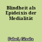 Blindheit als Epideixis der Medialität