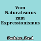 Vom Naturalismus zum Expressionismus