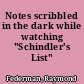 Notes scribbled in the dark while watching "Schindler's List"