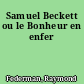 Samuel Beckett ou le Bonheur en enfer