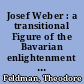 Josef Weber : a transitional Figure of the Bavarian enlightenment and romantic