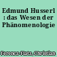Edmund Husserl : das Wesen der Phänomenologie