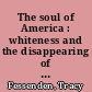 The soul of America : whiteness and the disappearing of bodies in the progressive era