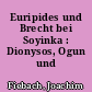 Euripides und Brecht bei Soyinka : Dionysos, Ogun und Handgranaten