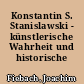 Konstantin S. Stanislawski - künstlerische Wahrheit und historische Wirksamkeit