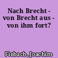 Nach Brecht - von Brecht aus - von ihm fort?