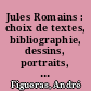Jules Romains : choix de textes, bibliographie, dessins, portraits, fac-similé, poèmes, inédits