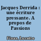 Jacques Derrida : une écriture pressante. A propos de Passions