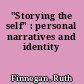 "Storying the self" : personal narratives and identity