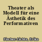 Theater als Modell für eine Ästhetik des Performativen