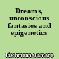 Dreams, unconscious fantasies and epigenetics