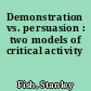 Demonstration vs. persuasion : two models of critical activity