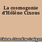 La cosmogonie d'Hélène Cixous