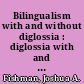 Bilingualism with and without diglossia : diglossia with and without bilingualism