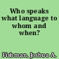 Who speaks what language to whom and when?