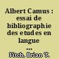 Albert Camus : essai de bibliographie des etudes en langue francaise consacrees a Albert Camus