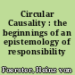 Circular Causality : the beginnings of an epistemology of responsibility