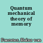 Quantum mechanical theory of memory