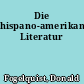 Die hispano-amerikanische Literatur
