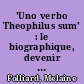 'Uno verbo Theophilus sum' : le biographique, devenir de l' oeuvre de Théophile de Viau