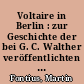 Voltaire in Berlin : zur Geschichte der bei G. C. Walther veröffentlichten Werke Voltaires