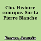Clio. Histoire comique. Sur la Pierre Blanche
