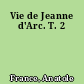 Vie de Jeanne d'Arc. T. 2