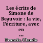 Les écrits de Simone de Beauvoir : la vie, l'écriture, avec en appendice; textes inédits ou retrouvés